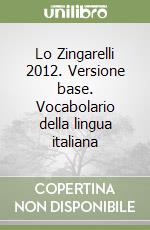 Lo Zingarelli 2012. Versione base. Vocabolario della lingua italiana libro