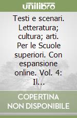 Testi e scenari. Letteratura; cultura; arti. Per le Scuole superiori. Con espansione online. Vol. 4: Il Romanticismo libro
