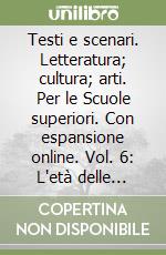 Testi e scenari. Letteratura; cultura; arti. Per le Scuole superiori. Con espansione online. Vol. 6: L'età delle avanguardie libro