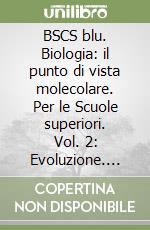 BSCS blu. Biologia: il punto di vista molecolare. Per le Scuole superiori. Vol. 2: Evoluzione. Organismi. Ambiente libro