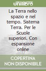 La Terra nello spazio e nel tempo. Sistema Terra. Per le Scuole superiori. Con espansione online libro