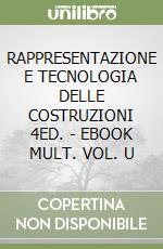 RAPPRESENTAZIONE E TECNOLOGIA DELLE COSTRUZIONI 4ED. - EBOOK MULT. VOL. U libro