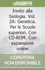 Invito alla biologia. Vol. 2A: Genetica. Per le Scuole superiori. Con CD-ROM. Con espansione online libro