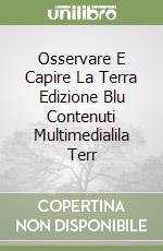 Osservare E Capire La Terra Edizione Blu Contenuti Multimedialila Terr libro