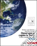 Osservare e capire la terra. Ediz. blu. La Terra, un pianeta in evoluzione. Per le Scuole superiori. Con espansione online libro