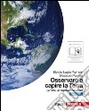 Osservare e capire la terra. Ediz. blu. La Terra, un pianeta in evoluzione. Per le Scuole superiori. Con espansione online libro