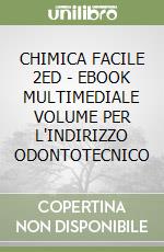 CHIMICA FACILE 2ED - EBOOK MULTIMEDIALE VOLUME PER L'INDIRIZZO ODONTOTECNICO libro