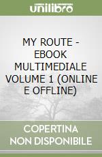 MY ROUTE - EBOOK MULTIMEDIALE VOLUME 1 (ONLINE E OFFLINE) libro