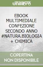 EBOOK MULTIMEDIALE CONFEZIONE SECONDO ANNO #NATURA.BIOLOGIA + CHIMICA libro