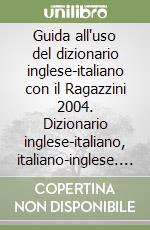 Guida all'uso del dizionario inglese-italiano con il Ragazzini 2004. Dizionario inglese-italiano, italiano-inglese. CD-ROM libro