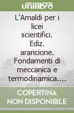 L'Amaldi per i licei scientifici. Ediz. arancione. Fondamenti di meccanica e termodinamica. Con espansione online libro