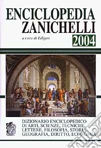 Enciclopedia Zanichelli 2004. Dizionario enciclopedico di arti, scienze, tecniche, lettere, filosofia, storia, geografia, diritto, economia libro