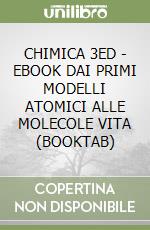 CHIMICA 3ED - EBOOK DAI PRIMI MODELLI ATOMICI ALLE MOLECOLE VITA (BOOKTAB) libro