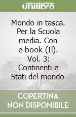 Mondo in tasca. Per la Scuola media. Con e-book (Il). Vol. 3: Continenti e Stati del mondo libro