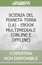 SCIENZA DEL PIANETA TERRA (LA) - EBOOK MULTIMEDIALE (ONLINE E OFFLINE) libro