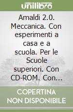 Amaldi 2.0. Meccanica. Con esperimenti a casa e a scuola. Per le Scuole superiori. Con CD-ROM. Con espansione online. Vol. 1 libro