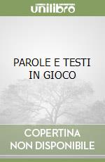 PAROLE E TESTI IN GIOCO libro