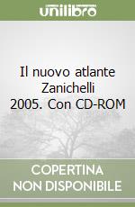 Il nuovo atlante Zanichelli 2005. Con CD-ROM libro