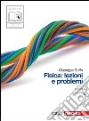 Fisica: lezioni e problemi. Vol. A-B. Per le Scuole superiori. Con espansione online libro