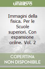 Immagini della fisica. Per le Scuole superiori. Con espansione online. Vol. 2 libro