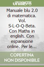 Manuale blu 2.0 di matematica. Vol. S-L-O-Q-Beta. Con Maths in english. Con espansione online. Per le Scuole superiori libro