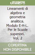 Lineamenti di algebra e geometria analitica. Modulo E-H-L. Per le Scuole superiori. Vol. 2 libro