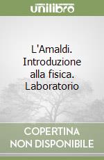 L'Amaldi. Introduzione alla fisica. Laboratorio libro