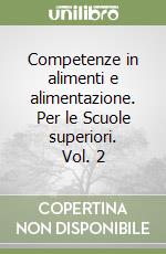 Competenze in alimenti e alimentazione. Per le Scuole superiori. Vol. 2 libro