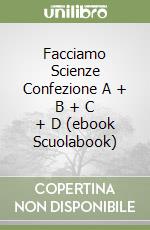 Facciamo Scienze Confezione A + B + C + D (ebook Scuolabook) libro
