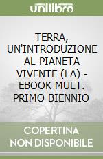 TERRA, UN'INTRODUZIONE AL PIANETA VIVENTE (LA) - EBOOK MULT. PRIMO BIENNIO libro