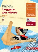 Leggere per vivere. Epica. Per le Scuole superiori. Con e-book. Con espansione online libro