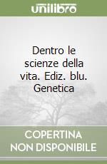 Dentro le scienze della vita. Ediz. blu. Genetica  libro