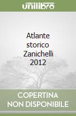 Atlante storico Zanichelli 2012 libro