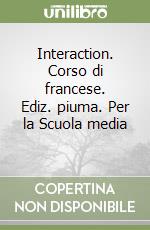 Interaction. Corso di francese. Ediz. piuma. Per la Scuola media (2) libro