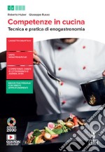 Competenze in cucina. Tecnica e pratica di enogastronomia. Con Ricettario. Per il biennio degli Ist. professionali. Con e-book. Con espansione online