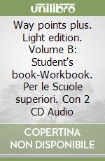 Way points plus. Light edition. Volume B: Student's book-Workbook. Per le Scuole superiori. Con 2 CD Audio libro