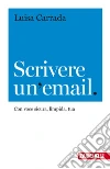 Scrivere un'email. Con voce sicura, limpida, tua libro