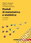 Moduli di matematica e statistica. Con l'uso di R. Con Contenuto digitale (fornito elettronicamente) libro