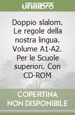 Doppio slalom. Le regole della nostra lingua. Volume A1-A2. Per le Scuole superiori. Con CD-ROM libro