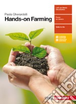 Hands-on Farming. Per le Scuole superiori. Con Contenuto digitale (fornito elettronicamente) libro