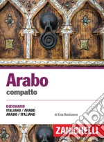 Arabo compatto. Dizionario italiano-arabo, arabo-italiano. Ediz. bilingue