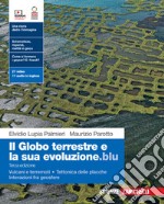 Globo terrestre e la sua evoluzione.blu. Con Vulcani e terremoti, Tettonica delle placche, Interazioni fra geosfere. Per le Scuole superiori. Con Contenuto digitale (fornito elettronicamente) (Il) libro