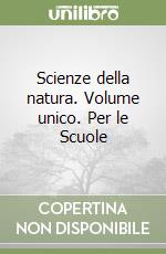 Scienze della natura. Volume unico. Per le Scuole libro