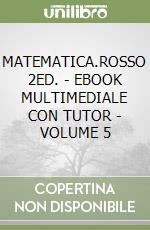 MATEMATICA.ROSSO 2ED. - EBOOK MULTIMEDIALE CON TUTOR - VOLUME 5 libro