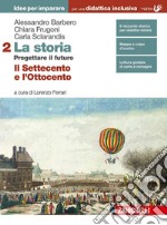 Storia. Progettare il futuro. Idee per imparare. BES. Per le Scuole superiori. Con Contenuto digitale (fornito elettronicamente) (La). Vol. 2: Il Settecento e l'Ottocento libro