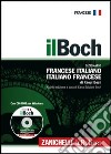 Il Boch. Dizionario francese-italiano, italiano-francese. Con CD-ROM libro