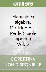 Manuale di algebra. Moduli E-H-I. Per le Scuole superiori. Vol. 2 libro