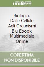 Biologia. Dalle Cellule Agli Organismi Blu Ebook Multimediale Online libro