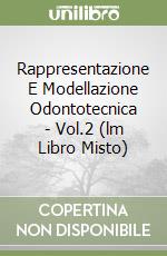 Rappresentazione E Modellazione Odontotecnica - Vol.2 (lm Libro Misto) libro