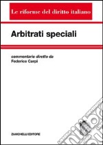 Arbitrati speciali. Commentario arbitrario per le controversie di lavoro libro